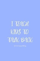 I Teach Kids To Talk Back Speech And Language Pathology