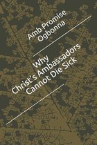 Why Christ's Ambassadors Cannot Die Sick