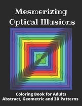 Mesmerizing Optical Illusions: Coloring Book for Adults (Abstract, Geometric and 3D Patterns)