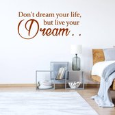 Muursticker Don't Dream Your Life, But Live Your Dream -  Bruin -  160 x 68 cm  -  slaapkamer  engelse teksten  alle - Muursticker4Sale