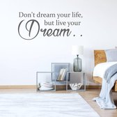 Muursticker Don't Dream Your Life, But Live Your Dream -  Donkergrijs -  80 x 33 cm  -  slaapkamer  engelse teksten  alle - Muursticker4Sale