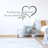 Muursticker You Have My Whole Heart For My Whole Life In Hart - Donkergrijs - 120 x 52 cm - engelse teksten woonkamer slaapkamer