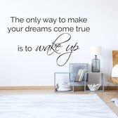 Muursticker The Only Way To Make Your Dreams Come True Is To  Wake Up -  Geel -  100 x 61 cm  -  engelse teksten  slaapkamer  alle - Muursticker4Sale