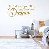 Muursticker Don't Dream Your Life, But Live Your Dream -  Goud -  80 x 33 cm  -  slaapkamer  engelse teksten  alle - Muursticker4Sale