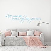 Muursticker Love Your Life, It’s The Only Life You Have. - Lichtblauw - 120 x 30 cm - woonkamer slaapkamer engelse teksten