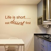 Muurtekst Life Is Short Eat Dessert First -  Bruin -  120 x 45 cm  -  engelse teksten  keuken  alle - Muursticker4Sale