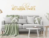 Muursticker You Only Live Once So Think Twice - Goud - 120 x 40 cm - woonkamer alle