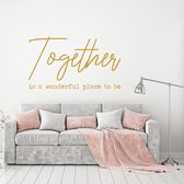 Muursticker Together Is A Wonderful Place To Be -  Goud -  120 x 70 cm  -  alle muurstickers  woonkamer  slaapkamer  engelse teksten - Muursticker4Sale