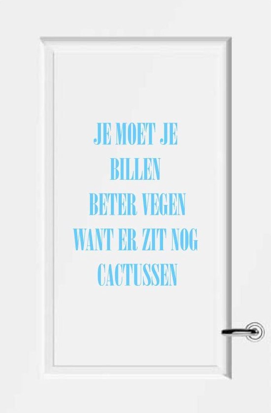 Muursticker Je Moet Je Billen Beter Vegen Want Er Zit Nog Cactussen - Lichtblauw - 40 x 52 cm - nederlandse teksten toilet raam en deur stickers - toilet