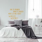 Muursticker Om Je Dromen Waar Te Maken Moet Je Wel Eerst Wakker Worden -  Goud -  140 x 98 cm  -  alle muurstickers  slaapkamer  nederlandse teksten - Muursticker4Sale