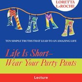 Life Is Short - Wear Your Party Pants