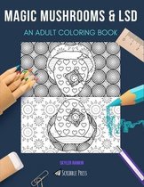 Magic Mushrooms & LSD: AN ADULT COLORING BOOK