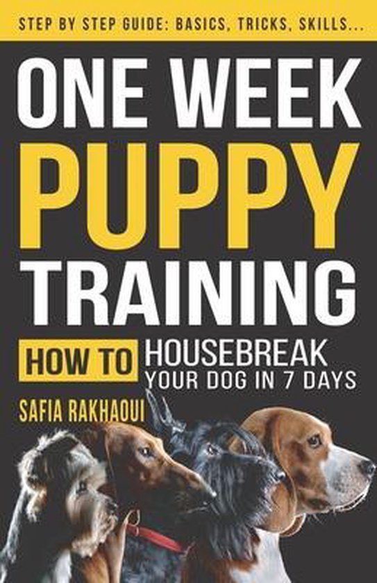 One Week Puppy Training How To Housebreak Your Dog In 7 Days Step by
