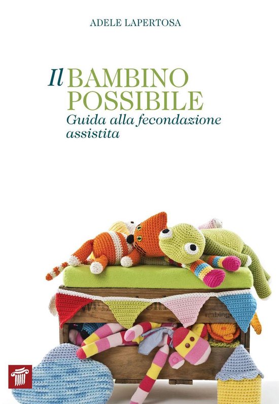 Il bambino possibile. Guida alla fecondazione assistita - cover