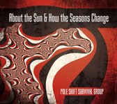 Pole Shift Survival Group - About The Sun & How The Seasons Change (CD)