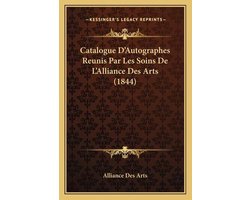 Catalogue D'Autographes Reunis Par Les Soins de L'Alliance Des Arts (1844)