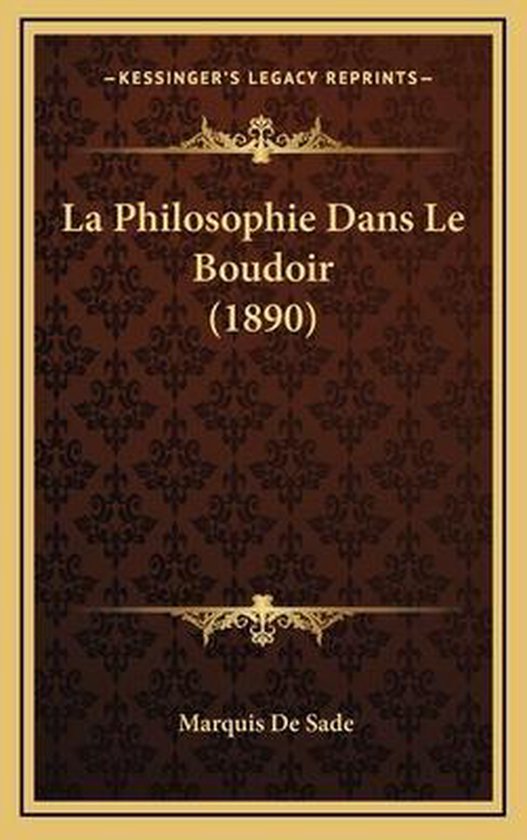 La Philosophie Dans Le Boudoir (1890), Marquis De Sade 9781167856440 Boeken La Philosophie Dans Le Boudoir (1890), Marquis De Sade 9781167856440 Boeken