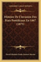 Histoire de L'Invasion Des Etats Pontificaux En 1867 (1875)