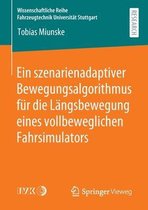 Wissenschaftliche Reihe Fahrzeugtechnik Universität Stuttgart- Ein szenarienadaptiver Bewegungsalgorithmus für die Längsbewegung eines vollbeweglichen Fahrsimulators