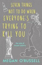 The Tale of Bryant Adams- Seven Things Not to Do When Everyone's Trying to Kill You