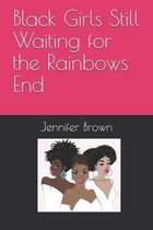 Black Girls Still Waiting for the Rainbows End
