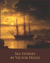 Sea Stories by Victor Hugo (Illustrated & Annotated)