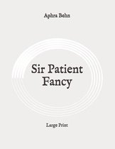 Sir Patient Fancy