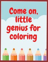 Come on, little genius for coloring