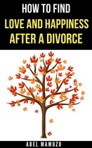 How to Find Love and Happiness After a Divorce