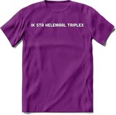 Ik sta helemaal triplex Spreuken T-Shirt | Dames / Heren | Grappige cadeaus | Verjaardag teksten Cadeau - Paars - XXL