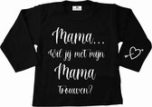 Shirt mama wil jij met mijn mama trouwen-lange mouwen-zwart-wit-Maat 104