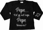Shirt papa wil jij met mijn papa trouwen-lange mouwen-zwart-wit-Maat 110/116
