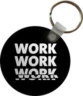 Sleutelhanger - Spreuken - Quotes - 'Work, work, work, work' - Zwart - Plastic - Rond - Uitdeelcadeautjes