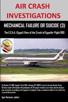 AIR CRASH INVESTIGATIONS, MECHANICAL FAILURE OR SUICIDE? (3), The E, C.A.A. (Egypt) View of the Crash of EgyptAir Flight 990