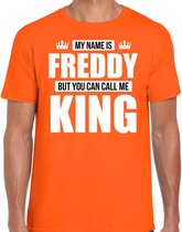 Naam cadeau My name is Freddy - but you can call me King t-shirt oranje heren - Cadeau shirt o.a verjaardag/ Koningsdag M