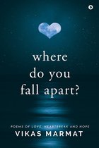Where Do You Fall Apart?