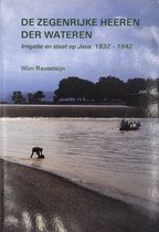 De zegenrijke heeren der wateren : irrigatie en staat op Java, 1832-1942