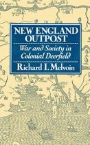New England Outpost - War and Society in Colonial Deerfield