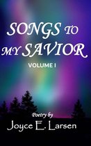 Songs to My Savior Volume I