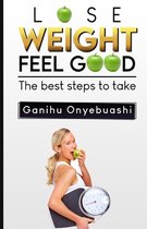 Lose Weight, Feel Good: The best steps to take