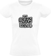 I'm Crazy and I Know It | Dames T-shirt | Wit | Ik ben gek en ik weet het | Knetter | Idioot | Tekst