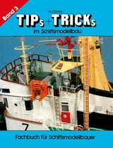Tips & Tricks im Schiffsmodellbau 3 - Tips & Tricks im Schiffsmodellbau - Band 3