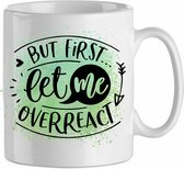 But first let me overreact' groen| Cadeau| cadeau voor haar| cadeau voor hem | Beker 31 CL