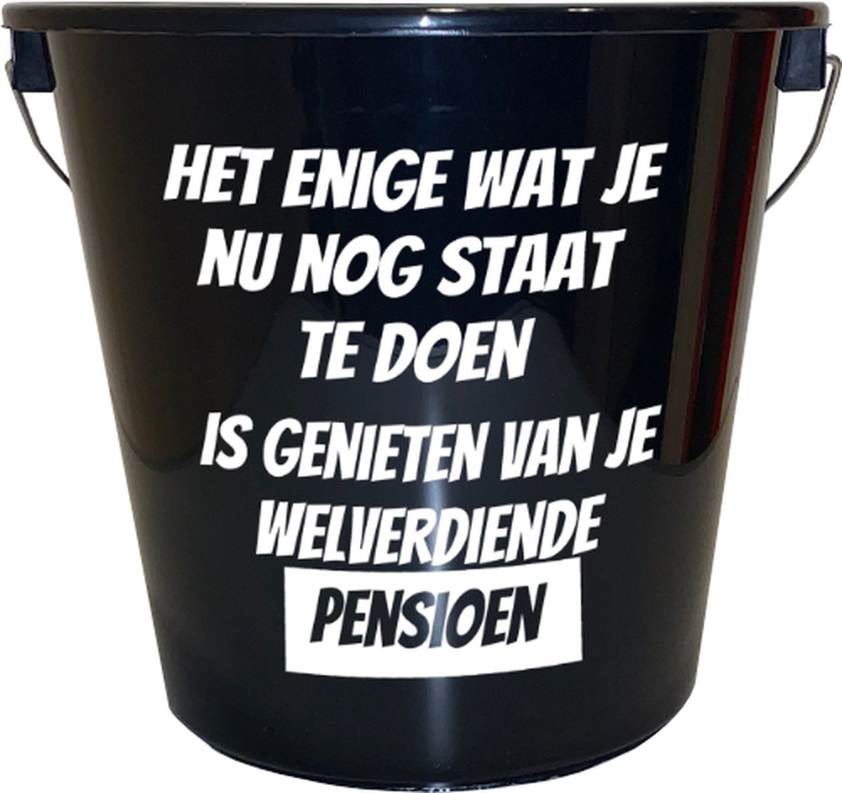 Goedkoopste Emmer - 5 liter - zwart - met tekst Het enige wat je nu nog staat te doen is genieten van je welverdiende pensioen – Cadeau – Geschenk – Gift – Kado – Surprise