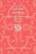 Politics, Culture and Society in Early Modern Britain- Civil War London