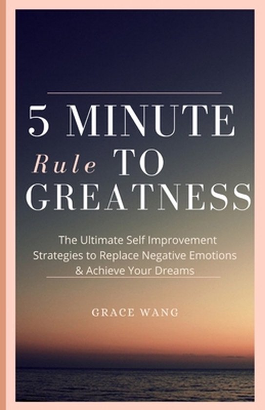 Five Minute Rule To Greatness: The Ultimate Self Improvement ... - cover