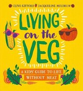 Living on the Veg A kids' guide to life without meat