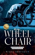 my WHEEL CHAIR: My Journey of Getting Back Up on my Feet