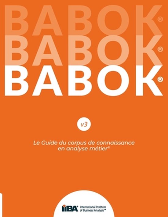 BABOK Guide v3 Le Guide du corpus de connaissance en analyse métier. Couverture orange avec le texte répétitif 'BABOK'.