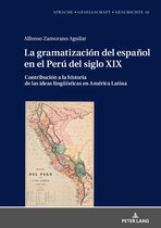 Sprache - Gesellschaft - Geschichte-La gramatizaci�n del espa�ol en el Per� del Siglo XIX
